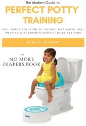 Perfect Potty Training: Fail-Proof Solution to Crying Wet Pants Bed Wetting & Accidents During Toilet Training (ISBN: 9781637502242)