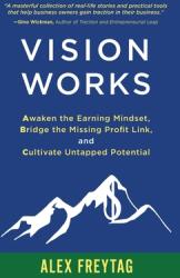 Vision Works: Awaken the Earning Mindset Bridge the Missing Profit Link and Cultivate Untapped Potential (ISBN: 9781636800196)