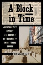 A Block in Time: A New York City History at the Corner of Fifth Avenue and Twenty-Third Street (ISBN: 9781632867421)
