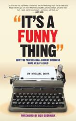 It's A Funny Thing - How the Professional Comedy Business Made Me Fat & Bald (ISBN: 9781629336879)