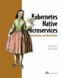 Kubernetes Native Microservices with Quarkus and Microprofile (ISBN: 9781617298653)
