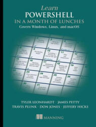 Learn PowerShell in a Month of Lunches: Covers Windows, Linux, and macOS - James Petty, Leon Leonhardt (ISBN: 9781617296963)