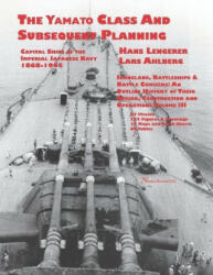 Capital Ships of the Imperial Japanese Navy 1868-1945: The Yamato Class and Subsequent Planning: Chapters 1-3 - Hans Lengerer (ISBN: 9781608882328)