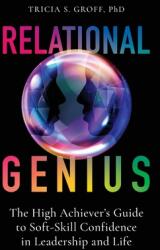 Relational Genius: The High Achiever's Guide to Soft-Skill Confidence in Leadership and Life (ISBN: 9781544519838)