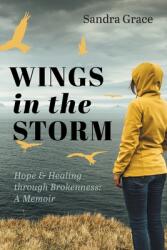 Wings in the Storm: Hope & Healing through Brokenness: A Memoir (ISBN: 9781525589010)