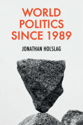 World Politics since 1989 - Jonathan Holslag (ISBN: 9781509546725)