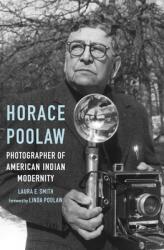 Horace Poolaw Photographer of American Indian Modernity (ISBN: 9781496228239)