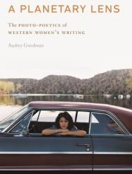 A Planetary Lens: The Photo-Poetics of Western Women's Writing (ISBN: 9781496225139)