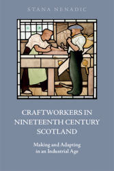 Craftworkers in Nineteenth Century Scotland: Making and Adapting in an Industrial Age (ISBN: 9781474493079)