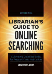 Librarian's Guide to Online Searching - Christopher C. Brown (ISBN: 9781440878237)