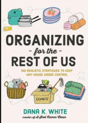 Organizing for the Rest of Us - Dana K. White (ISBN: 9781400231430)