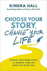 Choose Your Story, Change Your Life: Silence Your Inner Critic and Rewrite Your Life from the Inside Out (ISBN: 9781400228409)