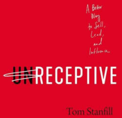 Unreceptive: A Better Way to Sell, Lead, and Influence (ISBN: 9781400225804)