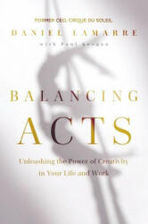 Balancing Acts: Unleashing the Power of Creativity in Your Life and Work (ISBN: 9781400223022)