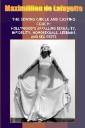 New: Sewing Circle and Casting Couch: Hollywood's Appalling Sexuality Homosexuals Lesbians and Sex-Pests (ISBN: 9781300872979)