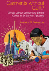 Garments Without Guilt? : Global Labour Justice and Ethical Codes in Sri Lankan Apparels (ISBN: 9781108832014)