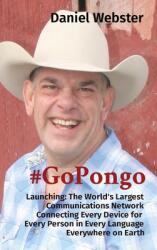 #GoPongo: Launching: The World's Largest Communications Network Connecting Every Device for Every Person in Every Language Every (ISBN: 9781087957791)