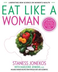 Eat Like a Woman: 3-Week 3-Step Program to Revolutionize How You Think and Feel About Food (ISBN: 9780997215014)