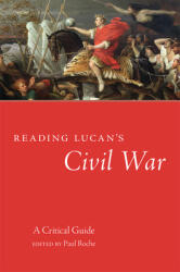 Reading Lucan's Civil War: A Critical Guide (ISBN: 9780806169392)