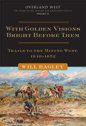 With Golden Visions Bright Before Them 2: Trails to the Mining West 1849-1852 (ISBN: 9780806169224)