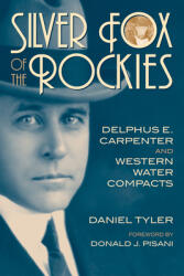Silver Fox of the Rockies: Delphis E. Carpenter and Western Water Compacts (ISBN: 9780806169170)