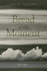 Bread of the Moment: Poems (ISBN: 9780804012331)