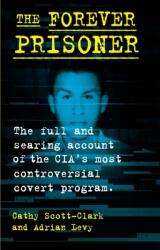 The Forever Prisoner: The Full and Searing Account of the Cia's Most Controversial Covert Program (ISBN: 9780802158925)