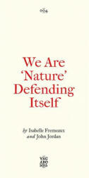 We Are 'Nature' Defending Itself - John Jordan (ISBN: 9780745345871)