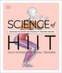 Science of Hiit: Understand the Anatomy and Physiology to Transform Your Body - Ingrid S. Clay (ISBN: 9780744051285)