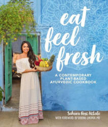 Eat Feel Fresh: A Contemporary, Plant-Based Ayurvedic Cookbook - Deepak Chopra (ISBN: 9780744049619)
