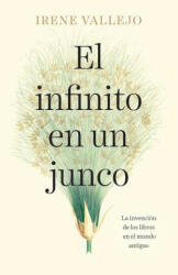 El Infinito En Un Junco / Papyrus: The Invention of Books in the Ancient World (ISBN: 9780593312575)