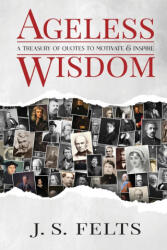 Ageless Wisdom - J S Felts (ISBN: 9780578875729)