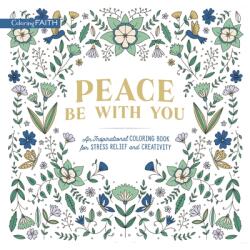 Peace Be with You: An Inspirational Coloring Book for Stress Relief and Creativity (ISBN: 9780310460343)