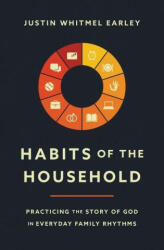 Habits of the Household - Justin Whitmel Earley (ISBN: 9780310362937)