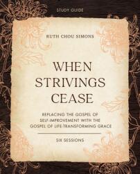 When Strivings Cease Study Guide Plus Streaming Video: Replacing the Gospel of Self-Improvement with the Gospel of Life-Transforming Grace (ISBN: 9780310130048)
