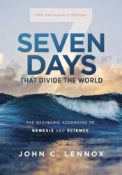 Seven Days that Divide the World, 10th Anniversary Edition - John C. Lennox (ISBN: 9780310127819)