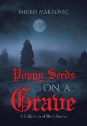 Poppy Seeds on a Grave: A Collection of Short Stories (ISBN: 9780228845775)