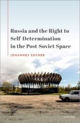 Russia and the Right to Self-Determination in the Post-Soviet Space (ISBN: 9780192897176)