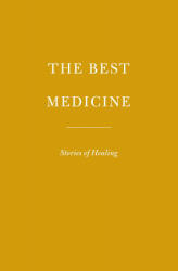 The Best Medicine: Stories of Healing (ISBN: 9780593318584)