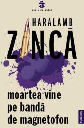 Moartea vine pe banda de magnetofon - Haralamb Zinca (ISBN: 9786069739006)