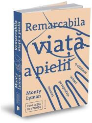 Remarcabila viata a pielii. O calatorie intima pe suprafata noastra - Monty Lyman (ISBN: 9786067224269)