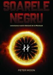 Soarele Negru. Conexiunea nazist-tibetana de la Montauk - Peter Moon (ISBN: 9789731965505)