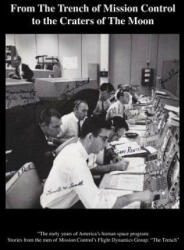 From The TRENCH of Mission Control to the Craters of the Moon: "The early years of America's human space program: Stories from the men of Mission Cont - The Trench Team, Glynn S Lunney, Jerry Creel Bostick (2012)