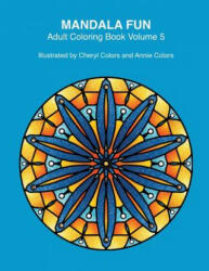 Mandala Fun Adult Coloring Book Volume 5: Mandala adult coloring books for relaxing colouring fun with #cherylcolors #anniecolors #angelacolorz - Cheryl Colors, Annie Colors, Angela Colorz (2016)