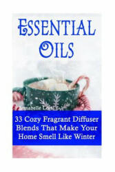 Essential Oils: 33 Cozy Fragrant Diffuser Blends That Make Your Home Smell Like Winter: (Young Living Essential Oils Guide, Essential - Annabelle Lois (2016)