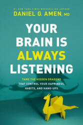 Your Brain Is Always Listening: Tame the Hidden Dragons That Control Your Happiness, Habits, and Hang-Ups (2021)