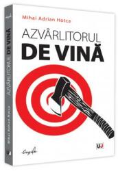Azvarlitorul de vina - Mihai Adrian Hotca (ISBN: 9786063907883)