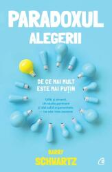 Paradoxul alegerii. De ce mai mult este mai putin - Barry Schwartz (ISBN: 9786064405463)