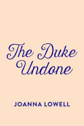 Duke Undone - Joanna Lowell (ISBN: 9780593198285)