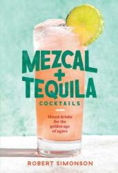 Cocktailuri cu mezcal și tequila (ISBN: 9781984857743)